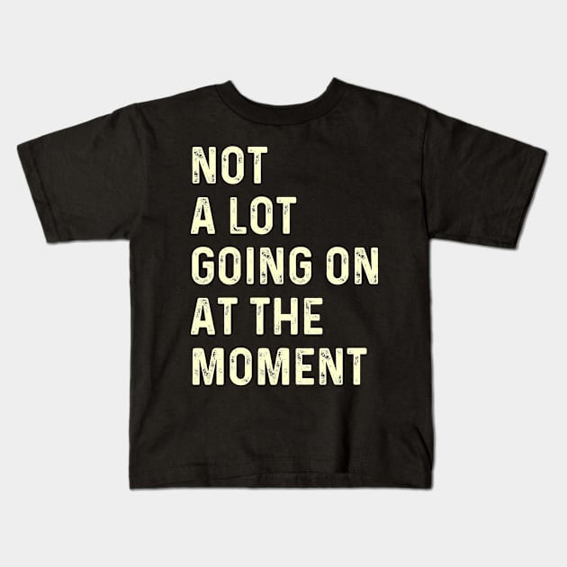 Not a Lot Going on At the Moment Kids T-Shirt by SamCreations